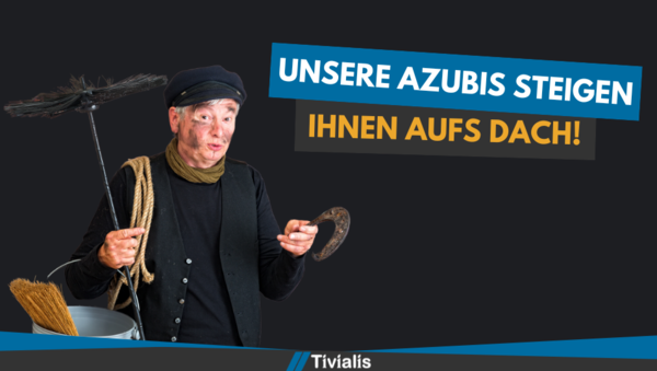 Unsere Azubis steigen Ihnen aufs Dach! 