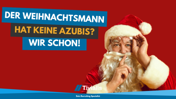 Der Weihnachtsmann hat keine Azubis? Wir schon!